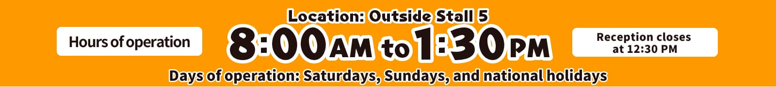 open 8:00AM to 1:30PM Reception closes at 12:30 PM Days of operation: Saturdays, Sundays, and national holidays